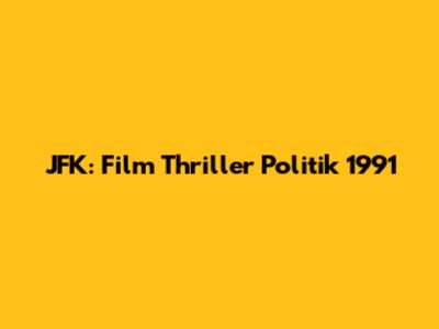 JFK: Film Thriller Politik 1991