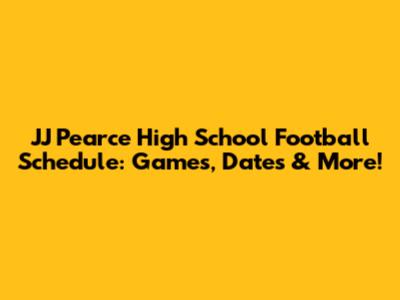 JJ Pearce High School Football Schedule: Games, Dates & More!