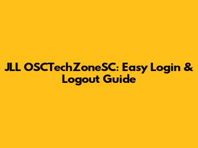 JLL OSCTechZoneSC: Easy Login & Logout Guide