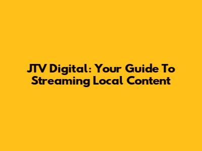JTV Digital: Your Guide To Streaming Local Content