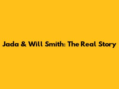 Jada & Will Smith: The Real Story