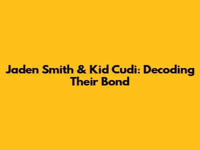 Jaden Smith & Kid Cudi: Decoding Their Bond