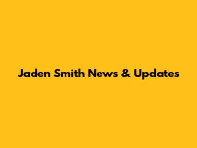 Jaden Smith News & Updates