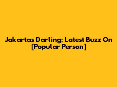 Jakarta's Darling: Latest Buzz On [Popular Person]