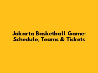 Jakarta Basketball Game: Schedule, Teams & Tickets
