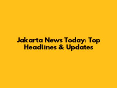 Jakarta News Today: Top Headlines & Updates