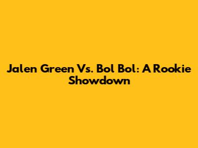 Jalen Green Vs. Bol Bol: A Rookie Showdown