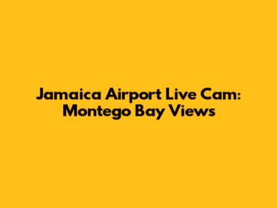 Jamaica Airport Live Cam: Montego Bay Views