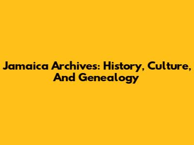 Jamaica Archives: History, Culture, And Genealogy