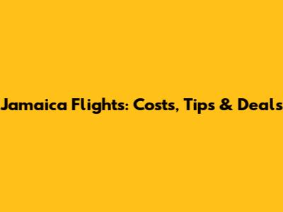 Jamaica Flights: Costs, Tips & Deals