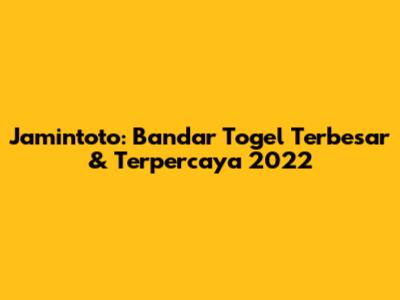 Jamintoto: Bandar Togel Terbesar & Terpercaya 2022