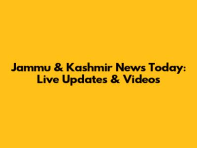 Jammu & Kashmir News Today: Live Updates & Videos