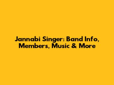 Jannabi Singer: Band Info, Members, Music & More