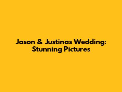 Jason & Justina's Wedding: Stunning Pictures