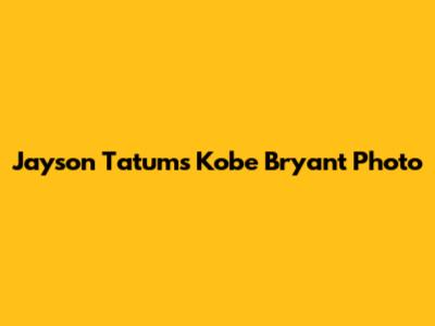 Jayson Tatum's Kobe Bryant Photo