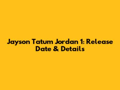 Jayson Tatum Jordan 1: Release Date & Details