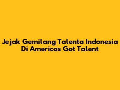 Jejak Gemilang Talenta Indonesia Di America's Got Talent