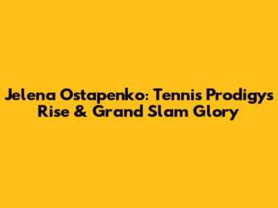 Jelena Ostapenko: Tennis Prodigy's Rise & Grand Slam Glory