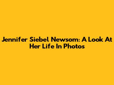 Jennifer Siebel Newsom: A Look At Her Life In Photos