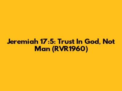 Jeremiah 17:5: Trust In God, Not Man (RVR1960)
