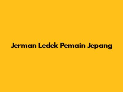 Jerman Ledek Pemain Jepang