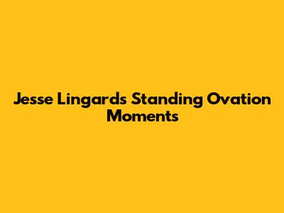 Jesse Lingard's Standing Ovation Moments