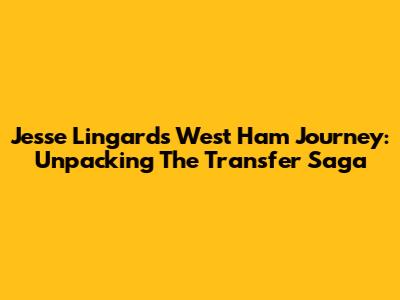 Jesse Lingard's West Ham Journey: Unpacking The Transfer Saga