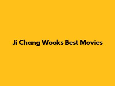 Ji Chang Wook's Best Movies