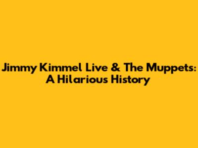 Jimmy Kimmel Live & The Muppets: A Hilarious History