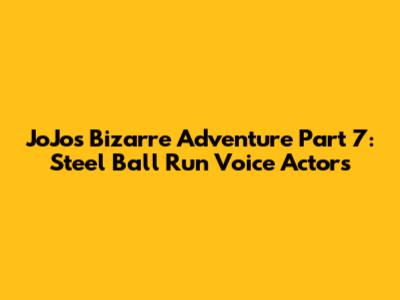 JoJo's Bizarre Adventure Part 7: Steel Ball Run Voice Actors