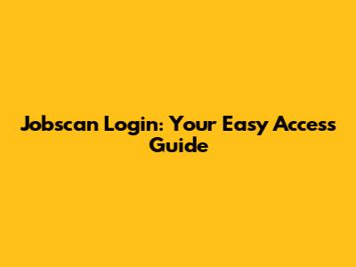 Jobscan Login: Your Easy Access Guide