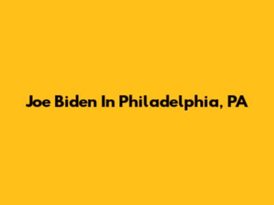 Joe Biden In Philadelphia, PA
