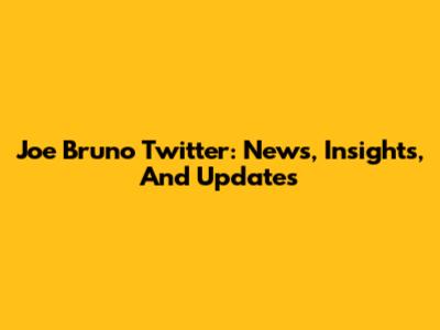 Joe Bruno Twitter: News, Insights, And Updates