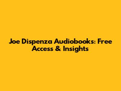 Joe Dispenza Audiobooks: Free Access & Insights