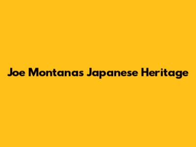 Joe Montana's Japanese Heritage