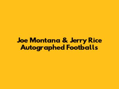 Joe Montana & Jerry Rice Autographed Footballs