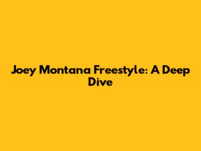 Joey Montana Freestyle: A Deep Dive