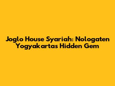 Joglo House Syariah: Nologaten Yogyakarta's Hidden Gem