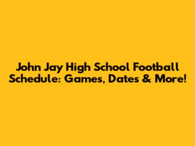 John Jay High School Football Schedule: Games, Dates & More!