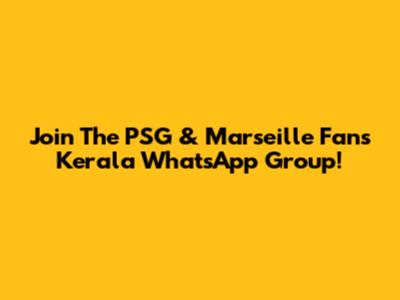 Join The PSG & Marseille Fans Kerala WhatsApp Group!