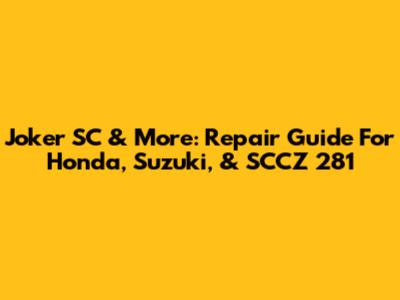 Joker SC & More: Repair Guide For Honda, Suzuki, & SCCZ 281