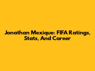Jonathan Mexique: FIFA Ratings, Stats, And Career