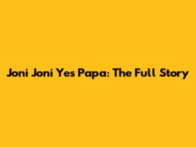 Joni Joni Yes Papa: The Full Story
