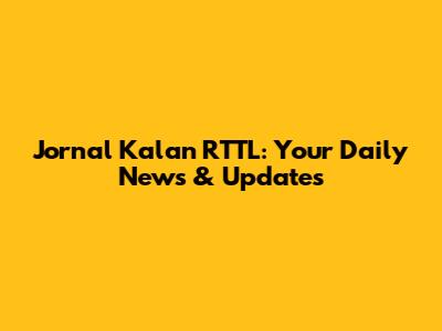 Jornal Kalan RTTL: Your Daily News & Updates