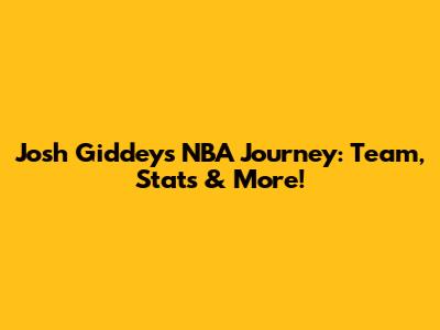 Josh Giddey's NBA Journey: Team, Stats & More!