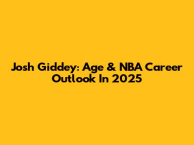 Josh Giddey: Age & NBA Career Outlook In 2025