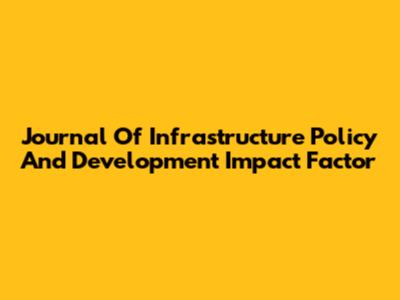 Journal Of Infrastructure Policy And Development Impact Factor