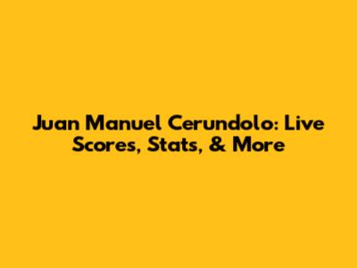 Juan Manuel Cerundolo: Live Scores, Stats, & More