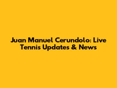 Juan Manuel Cerundolo: Live Tennis Updates & News