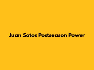 Juan Soto's Postseason Power